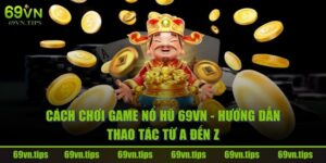 cach-choi-game-no-hu-69vn