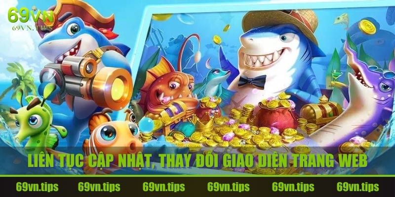 game-ban-ca-rut-tien-mat-69vn-cap-nhat-thay-doi-giao-dien-web