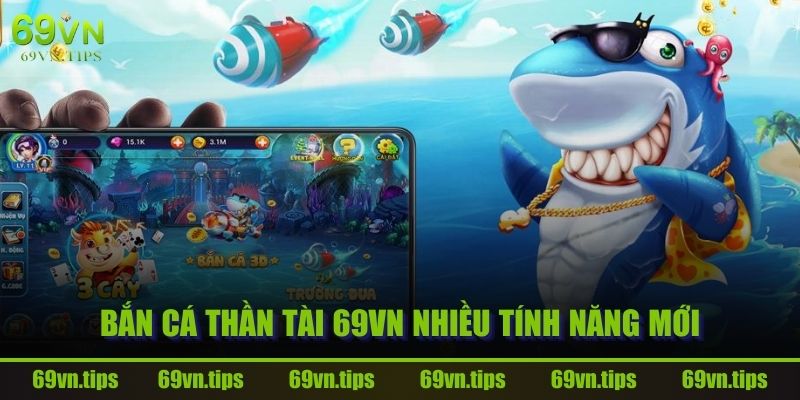 ban-ca-than-tai-69vn-nhieu-tinh-nang-moi